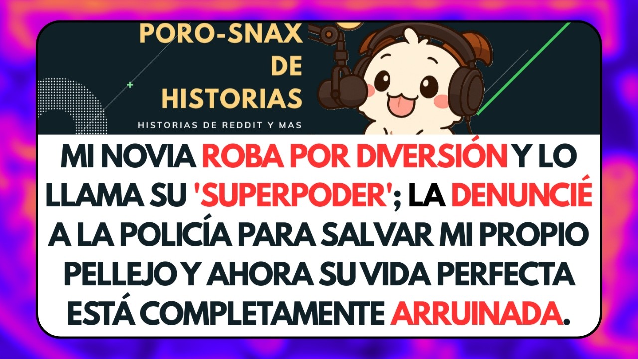 Mi Novia Roba por Diversión y lo Llama su Superpoder; La Denuncié a la Policía... Historia de Reddit