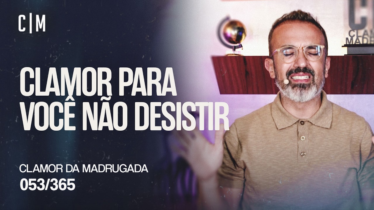 CLAMOR PARA VOCÊ NÃO DESISTIR | CM