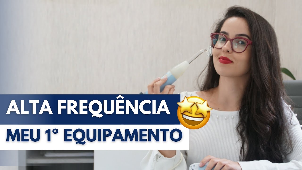 ALTA FREQUÊNCIA | Meu primeiro aparelho de estética