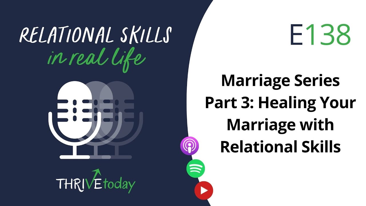 E138 Marriage Series Part 3: Healing Your Marriage with Relational Skills