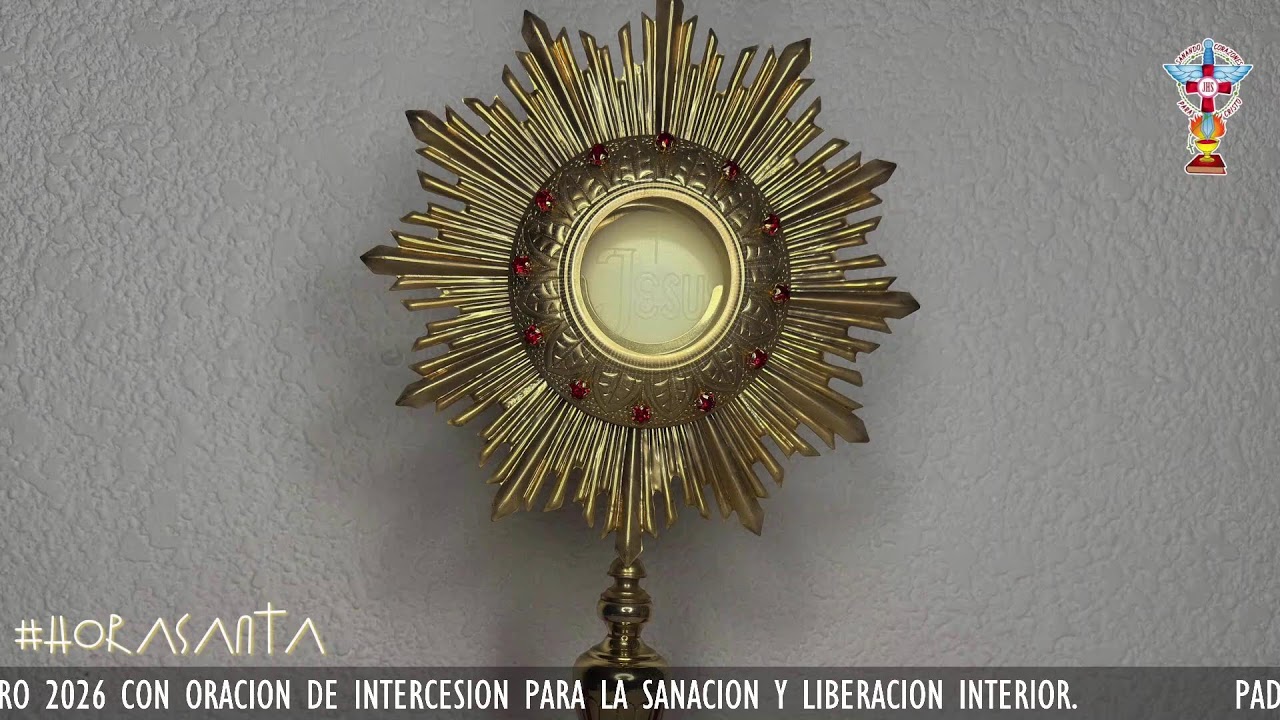 HORA SANTA LUNES 9 DE FEBRERO 2026 CON ORACION PARA LA SANACION Y LIBERACION INTERIOR.