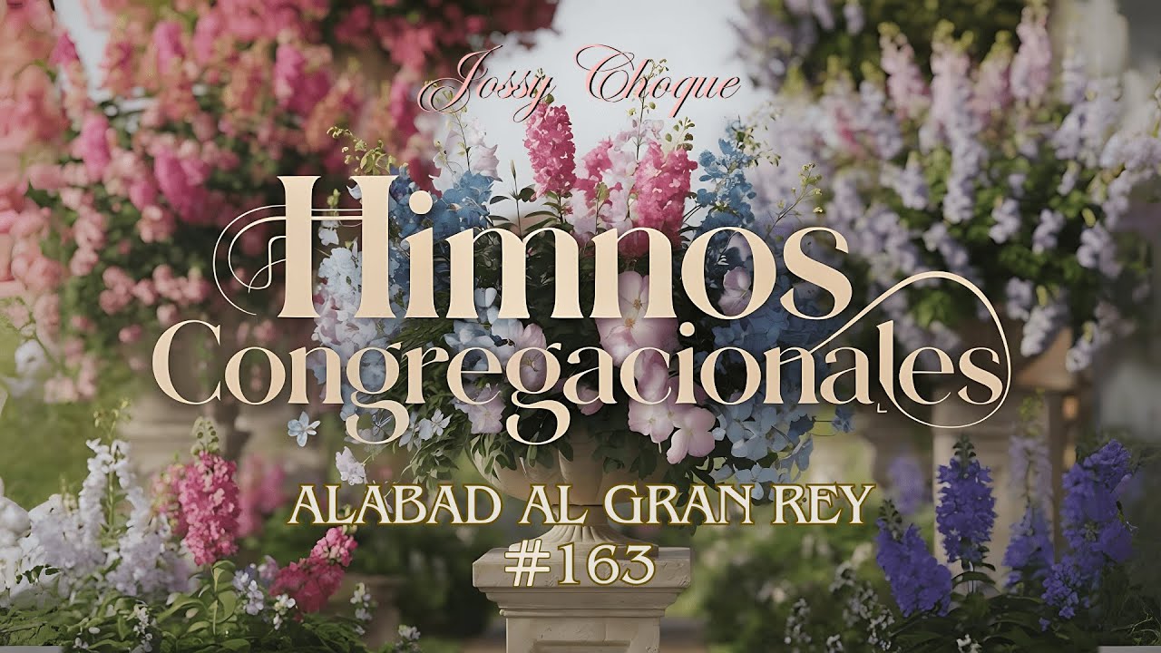 HIMNO 163, ALABAD AL GRAN REY | JOSSY CHOQUE