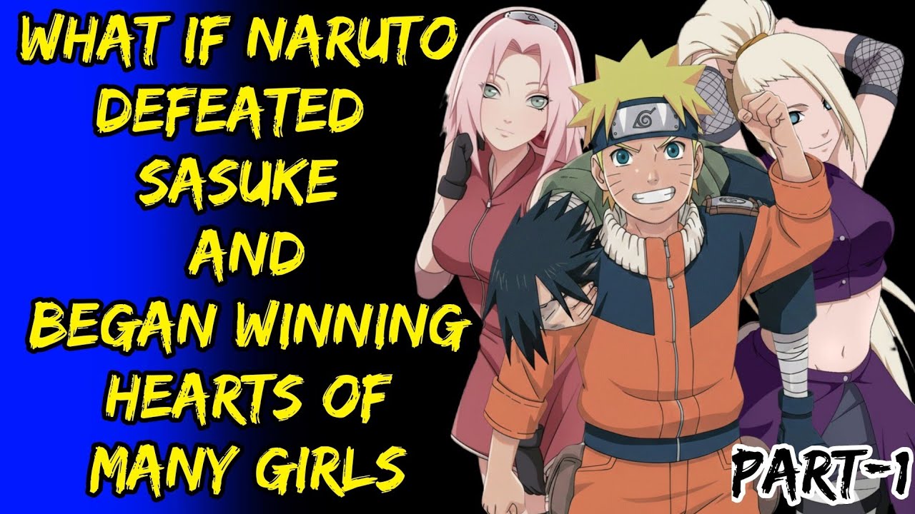 What If Naruto Defeated Sasuke And Began Winning Hearts Of Many Girls Part/1@ShinobiNexus2.0 