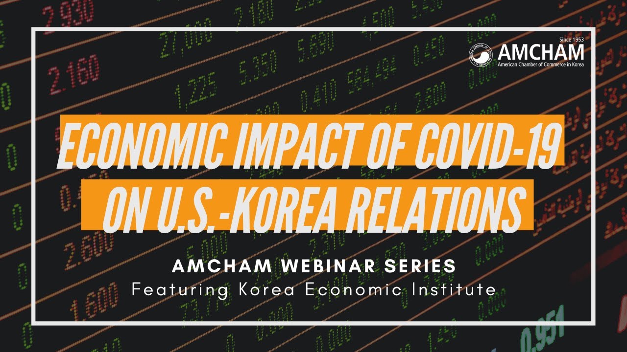 AMCHAM Korea [Webinar] Economic Impact of COVID-19 on U.S.-Korea Relations.