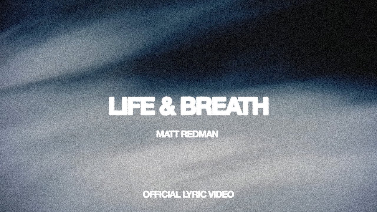 Life & Breath (Lyric Video) &ndash;&nbsp;Matt Redman