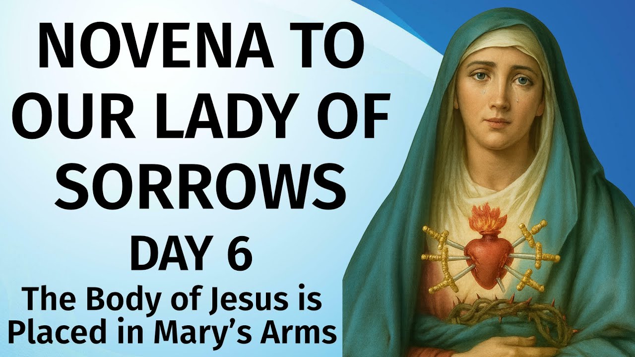 Novena to Our Lady of Sorrows – Day 6 | The Body of Jesus is Placed in Mary’s Arms