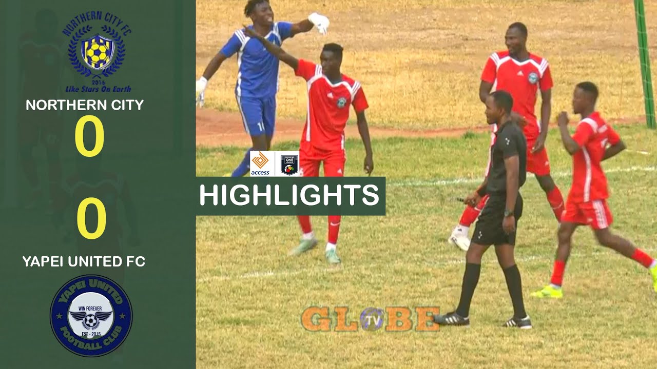 NORTHERN CITY 0-0 YAPEI UNITED FC || HIGHLIGHTS || Access Bank Division One League Globe Sports Tv