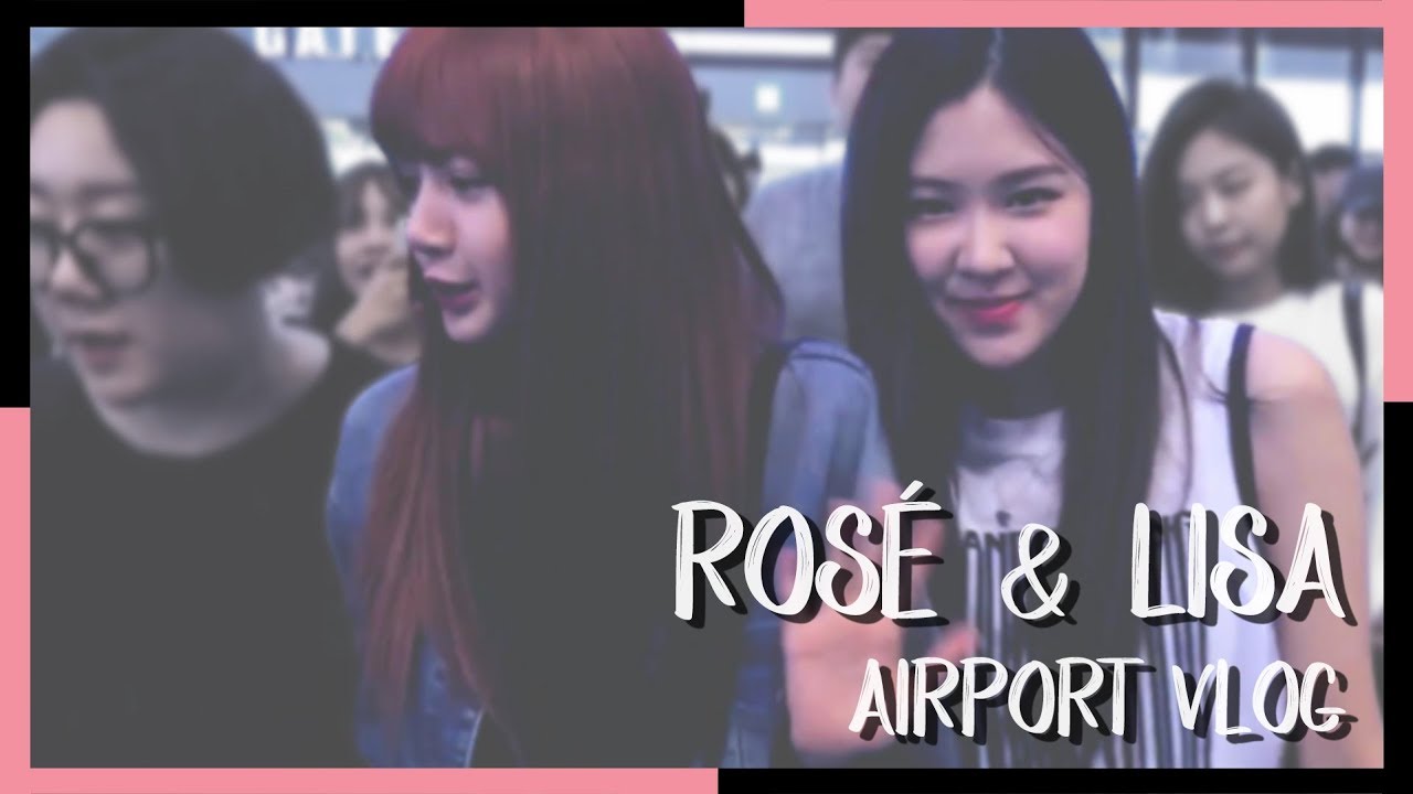 [BLACKPINK] ChaeLisa (Rosé & Lisa) | Airport VLOG