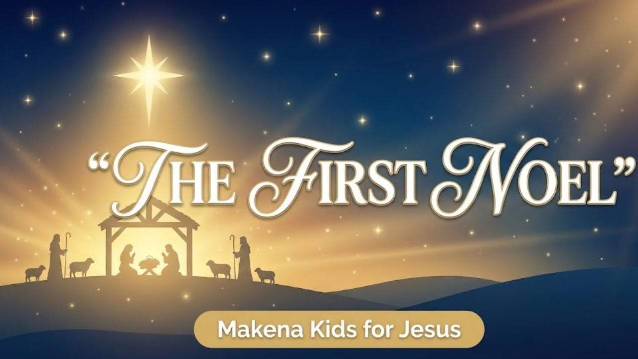 Makena Kids for Jesus || The First Noel – Celebrating the Birth of JESUS.