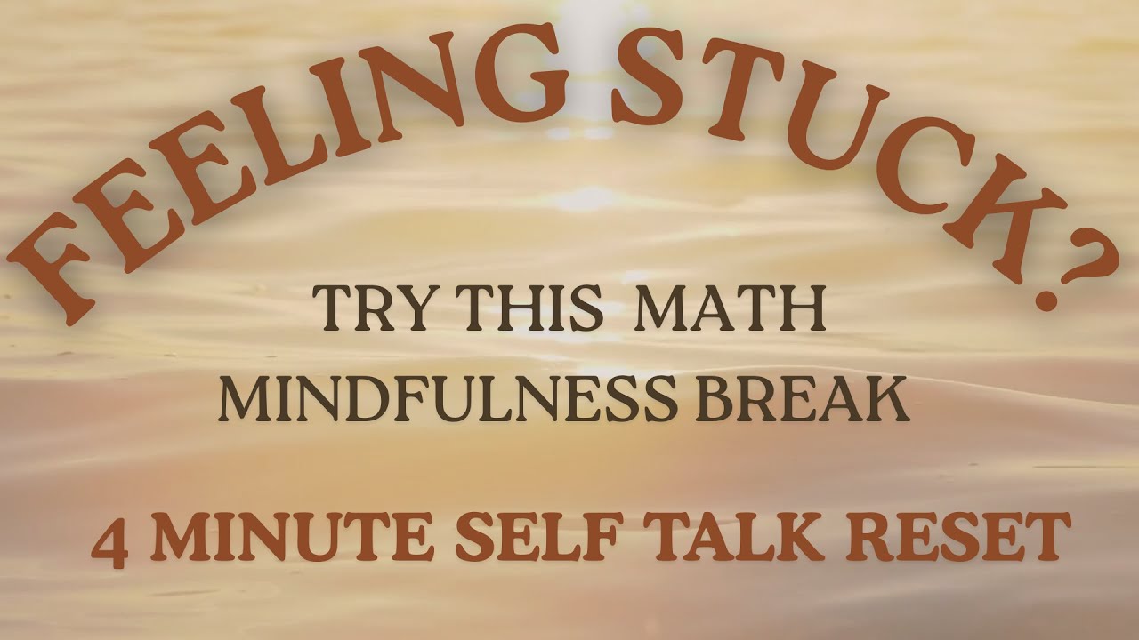 Math Mindfulness Break: Self Talk Shift (4-Minute Reset When You’re Feeling Stuck)