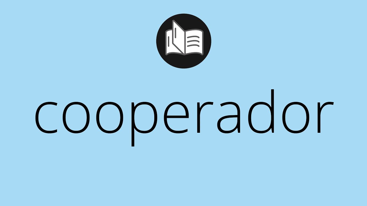 Que significa COOPERADOR &bull; cooperador SIGNIFICADO &bull; cooperador DEFINICI&Oacute;N &bull; Que es COOPERADOR