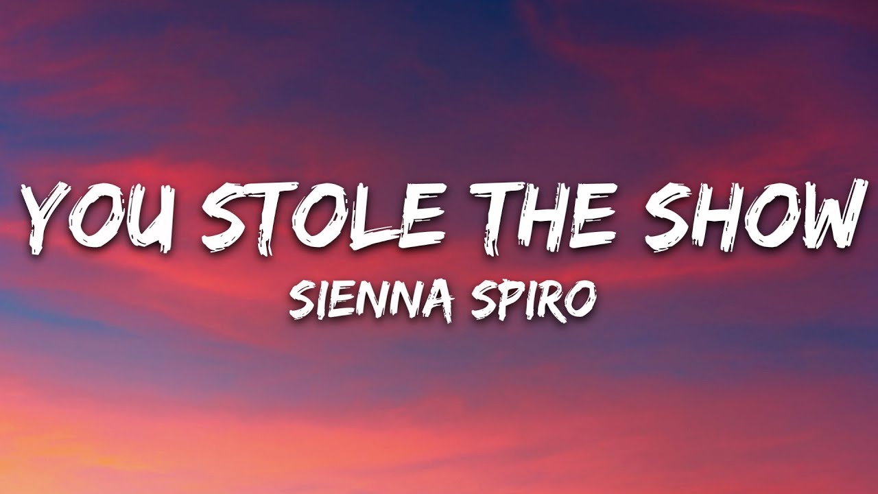 SIENNA SPIRO - You Stole The Show (Lyrics)