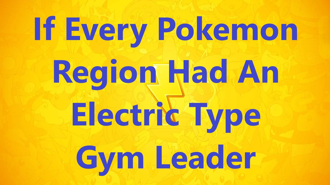 If Every Pokémon Region Had An Electric Type Gym Leader