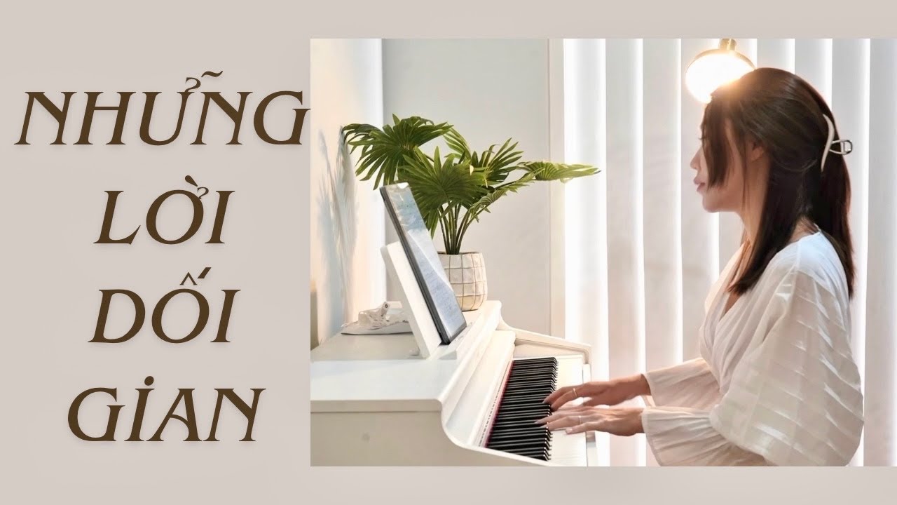 Những Lời Dối Gian [hướng dẫn đ&agrave;n n&acirc;ng cao] M&acirc;y Piano