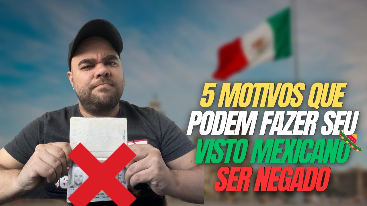 5 Razões que podem fazer seu VISTO MEXICANO ser NEGADO!