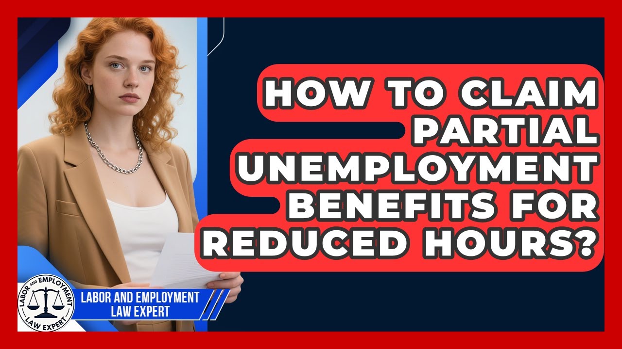 How To Claim Partial Unemployment Benefits For Reduced Hours? - Labor and Employment Law Expert