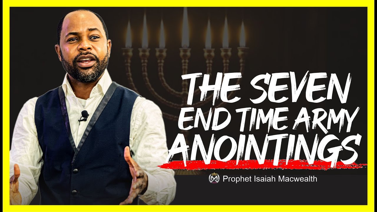 The 7 End Time Army Anointings || Isaiah Macwealth