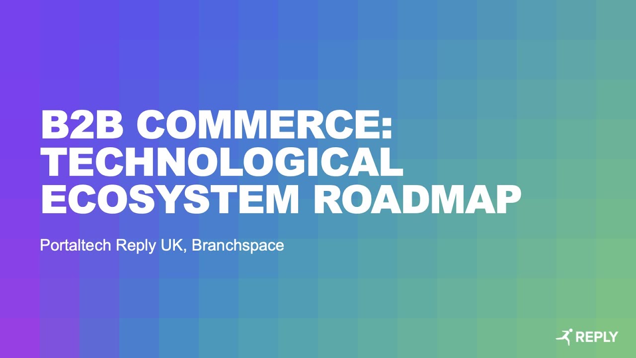 B2B Commerce: Technological Ecosystem Roadmap - Part 1