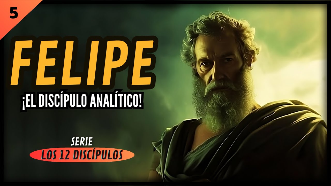 05. BIOGRAFÍA de FELIPE: El Discípulo ANALÍTICO || SERIE: 