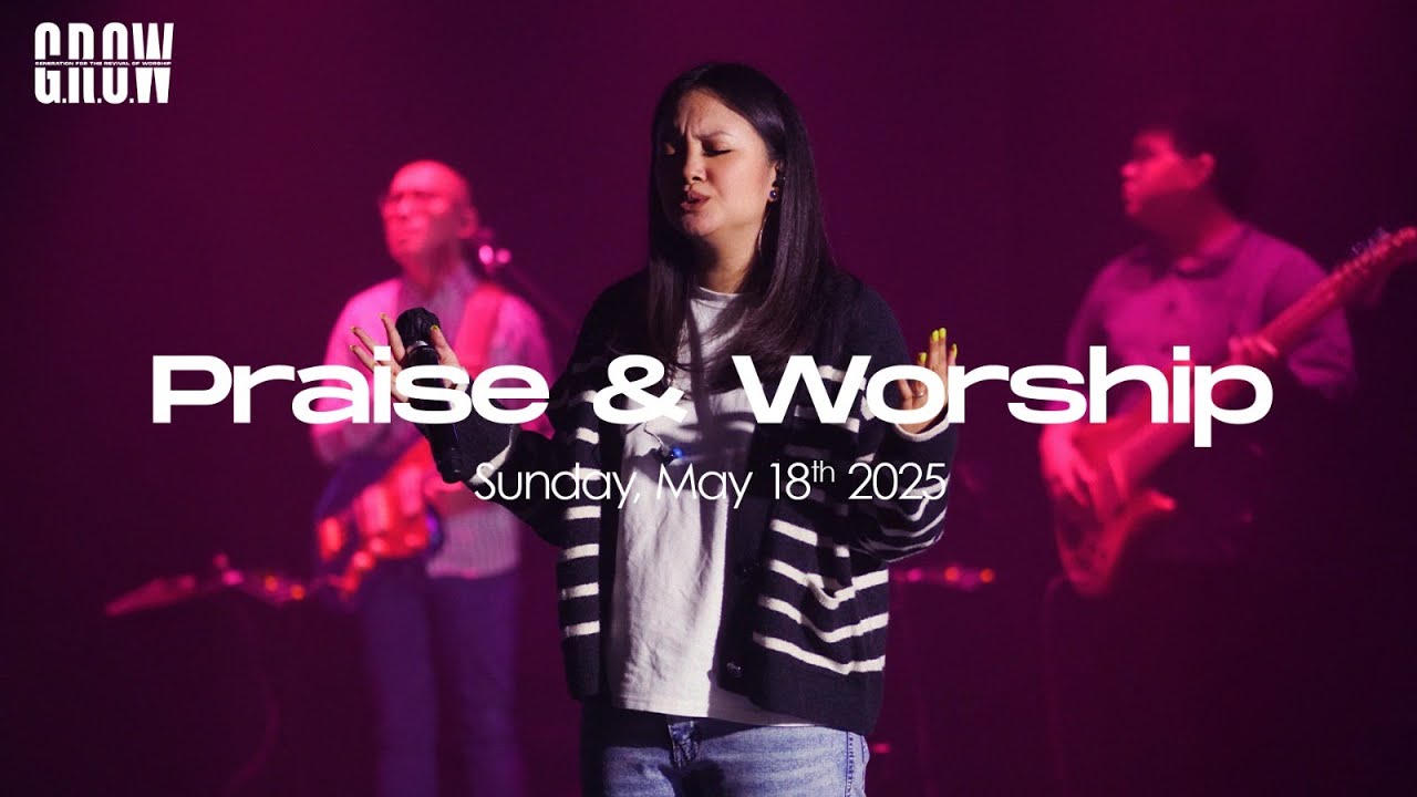 G.R.O.W Praise & Worship - 6.00 PM Service  - May 18th, 2025