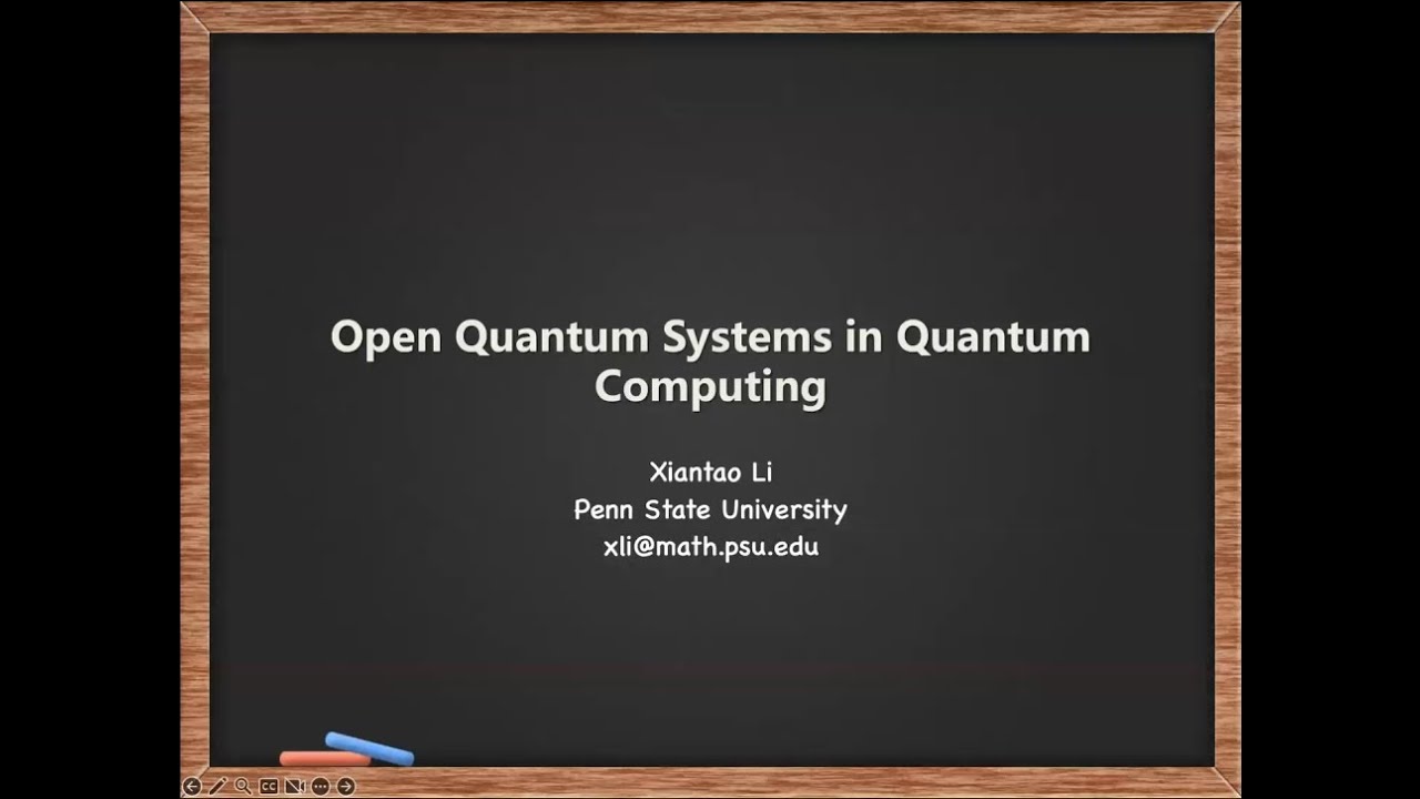 QuCS Lecture52: Prof. Xiantao Li (PSU), Open Quantum Systems in Quantum Computing