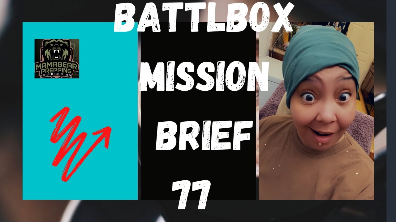 BATTLBOX MISSION BRIEF 77 (MAMABEAR PREPPING)