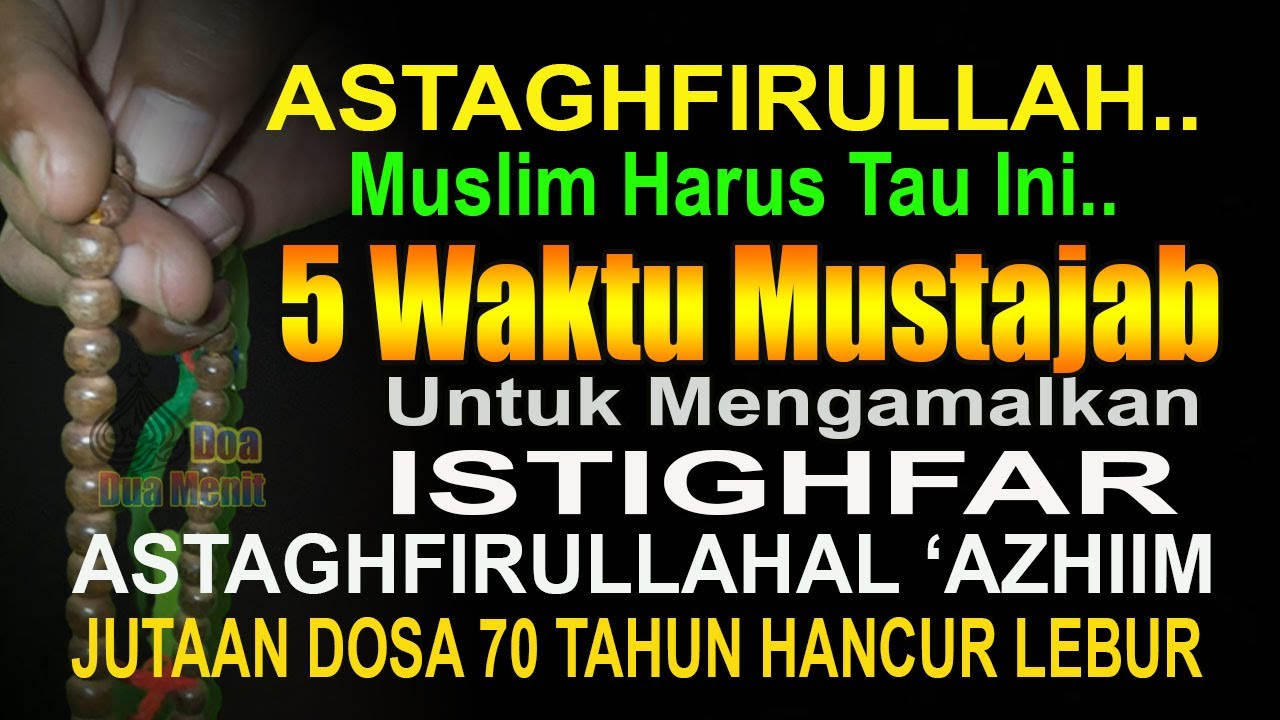 ASTAGHFIRULLAAHAL ‘AZHIIM, INILAH 5 WAKTU MEMBACA ISTIGHFAR ASTAGHFIRULAAH - HANCUR DOSA 70 TAHUN