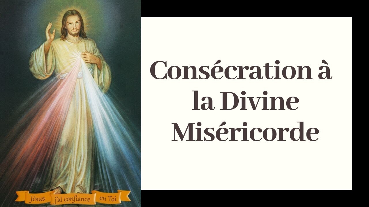 Cons&eacute;cration Divine Mis&eacute;ricorde - Pri&egrave;re J&eacute;sus Mis&eacute;ricorde Divine - Pri&egrave;re de 15h sainte Faustine