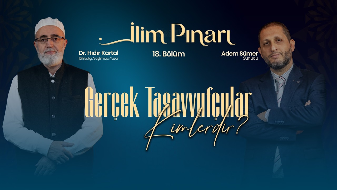 İlim Pınarı | 18. Bölüm | Gerçek Tasavvufçular Kimlerdir?