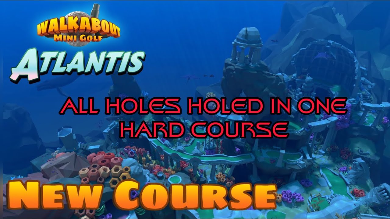 All Holes Holed In One Atlantis Hard Course Walkabout Mini Golf All Hole In Ones
