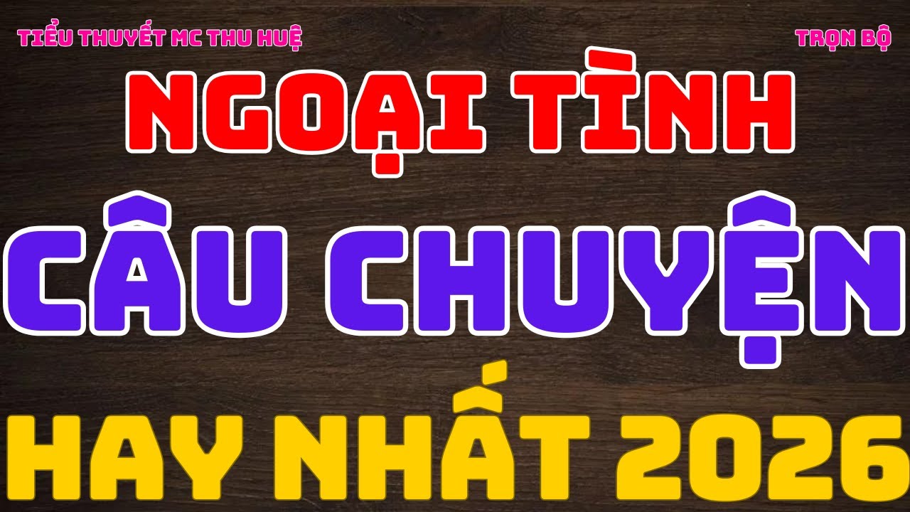 Bước chân sai đường , Câu chuyện ngoại tình hay nhất 2026 , MC Thu Huệ | SỐNG HAY SỐNG ĐẸP