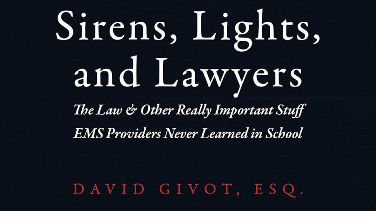 Sirens, Lights, and Lawyers: The Law & Other Really Important Stuff EMS Providers Never Learned