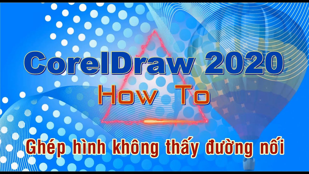 Tự Học CorelDraw 2020 &ndash; Gh&eacute;p h&igrave;nh kh&ocirc;ng thấy đường nối