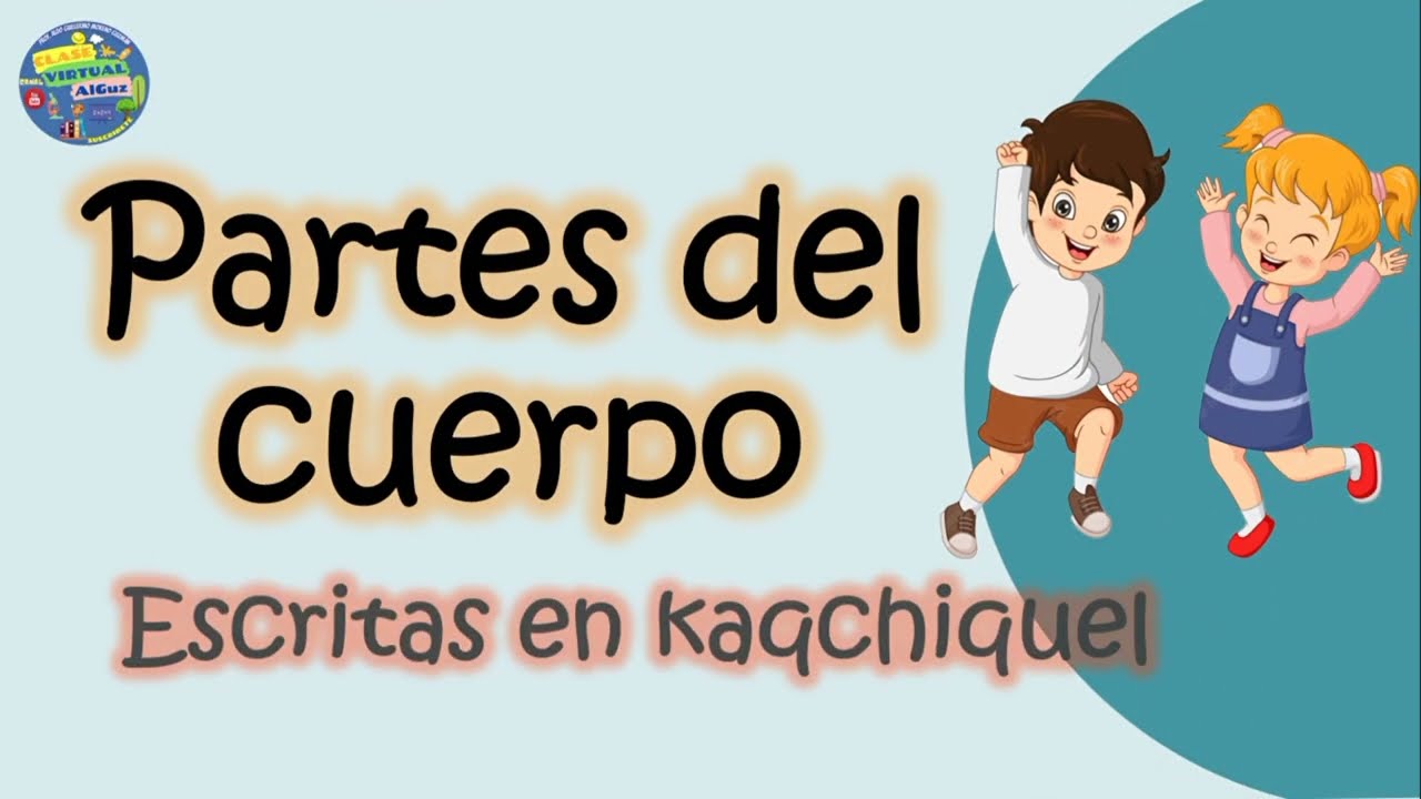Partes del cuerpo, escritura y pronunciación aproximada en kaqchikel