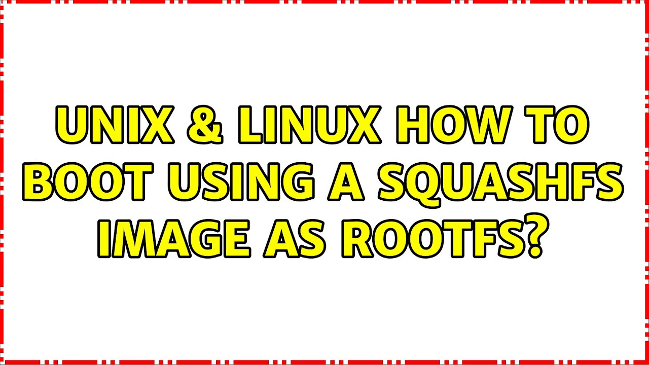 Unix & Linux: How to boot using a squashfs image as rootfs?