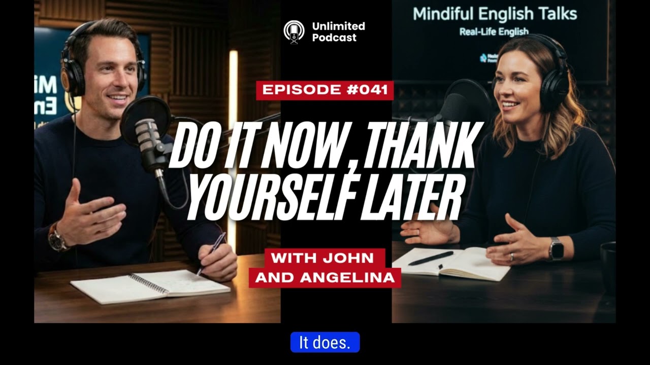 Do It Now, Thank Yourself Later | Mindful English Talks