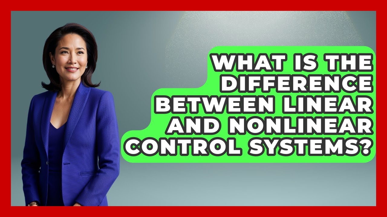 What Is the Difference Between Linear and Nonlinear Control Systems?