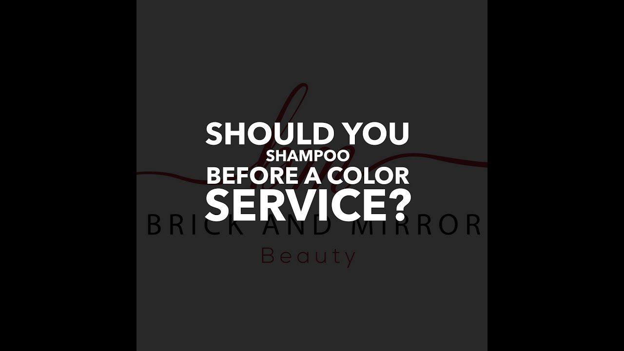 Should you wash your hair before a color service.