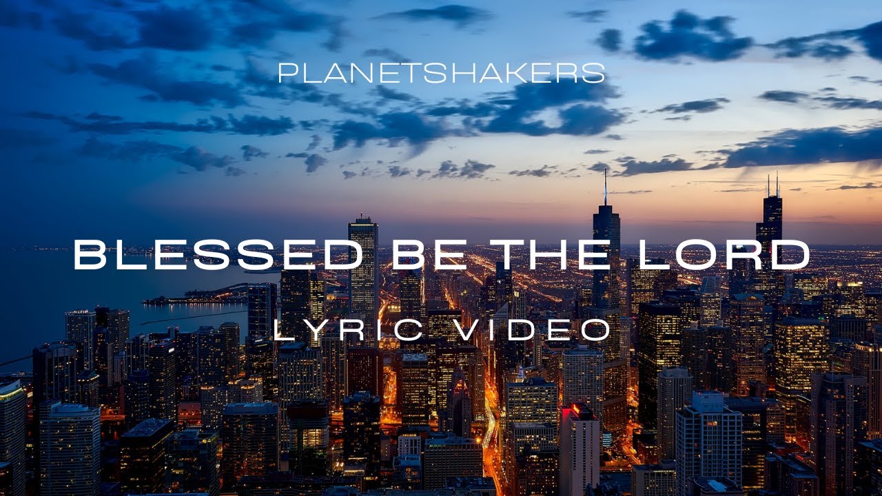 Blessed Be The Lord | Planetshakers Official Lyric Video