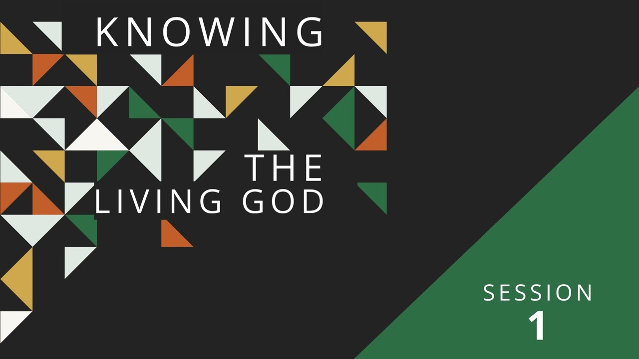 Knowing the Living God - Session 1
