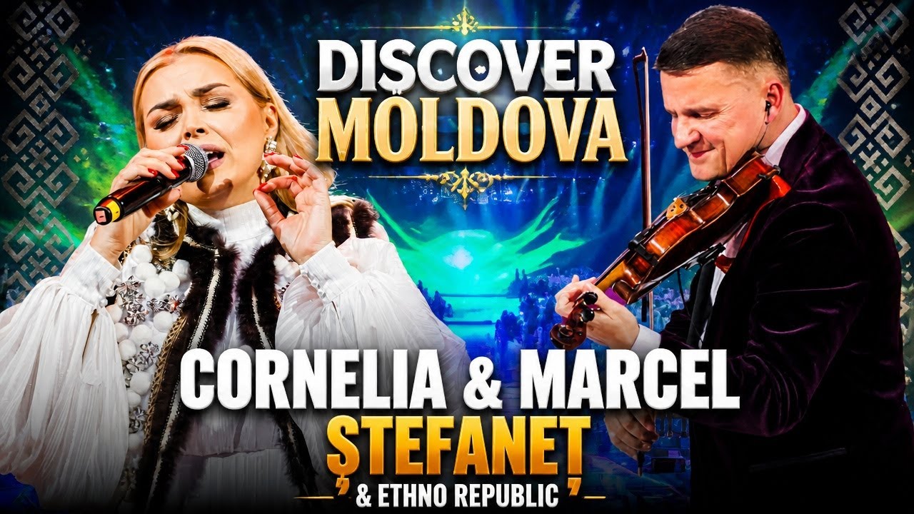 DISCOVER MOLDOVA - CORNELIA, MARCEL ȘTEFANEȚ & ETHNO REPUBLIC