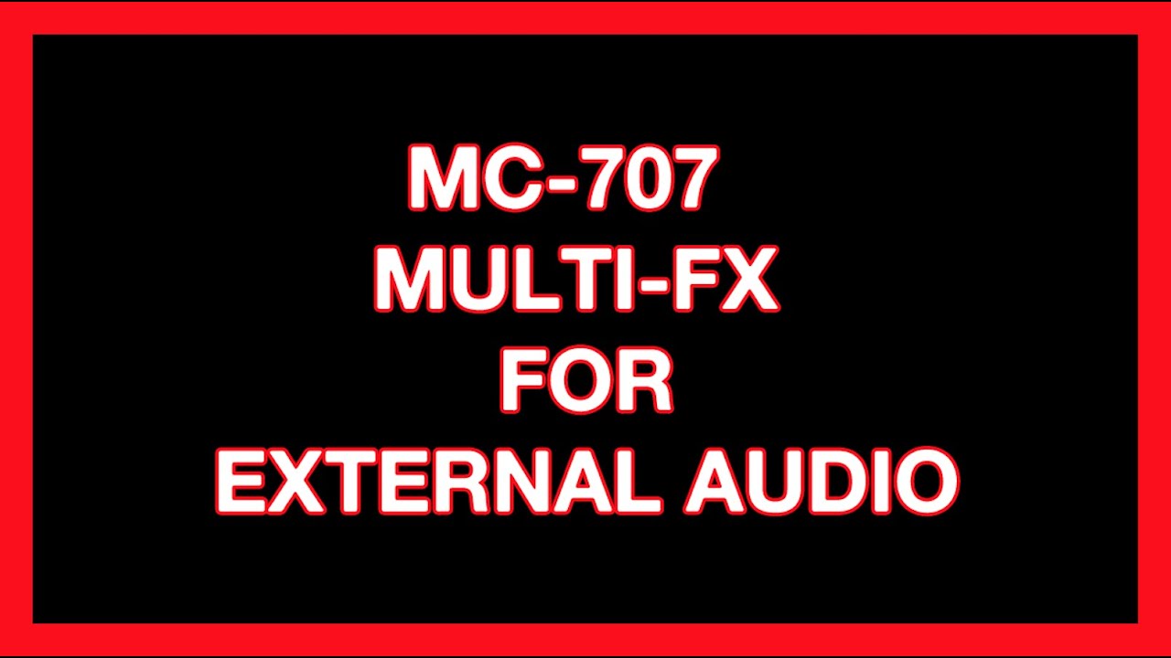 MC-707 MULTI-FX FOR EXTERNAL AUDIO