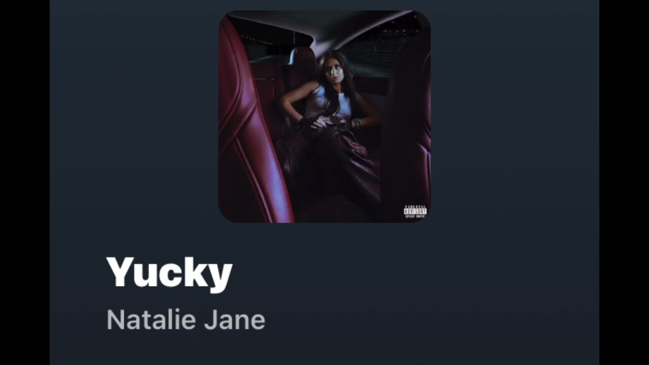 ￼ yucky (Clean) Natalie Jane￼￼#NatalieJane #CleanMusic￼