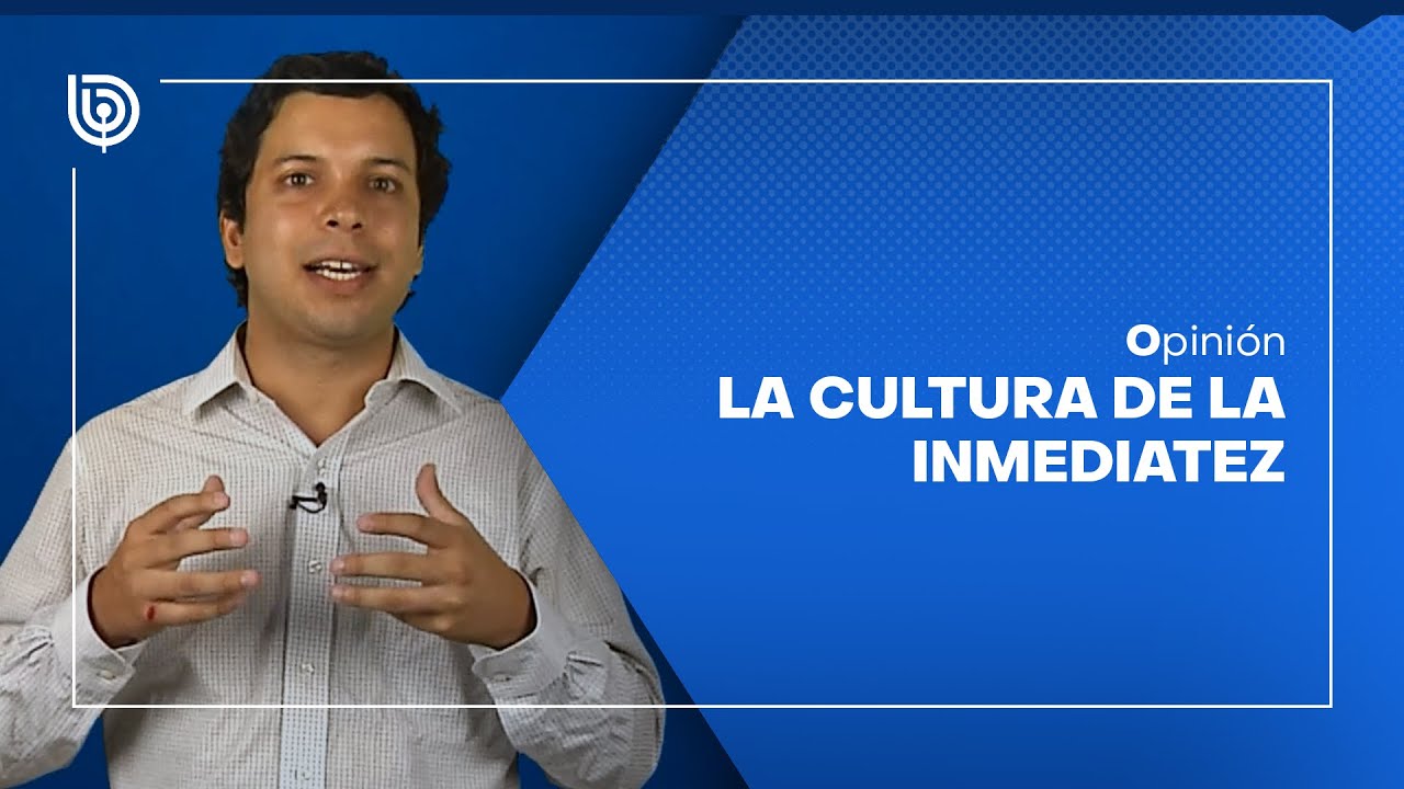 Opinión | La cultura de la inmediatez