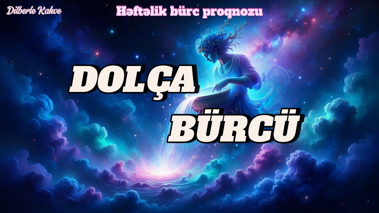 DOLÇA BÜRCÜ. Həftəlik bürc proqnozu (9-15 FEVRAL)