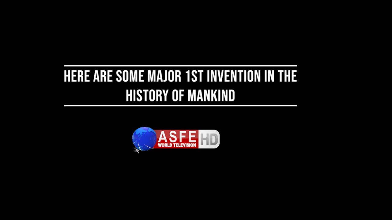 World first inventions | See the world&rsquo;s major inventions | ASFE World TV