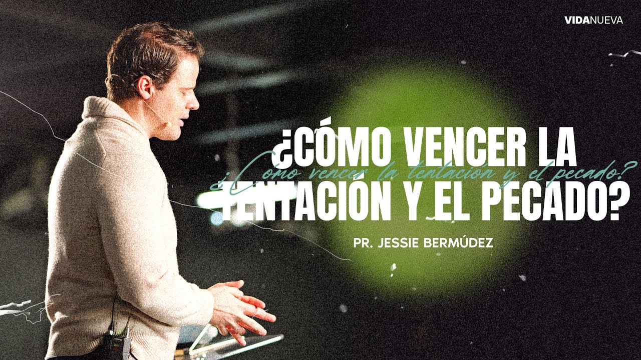 ¿Cómo vencer la tentación y el pecado? | Pr. Jessie Bermúdez | VNPEM Toluca