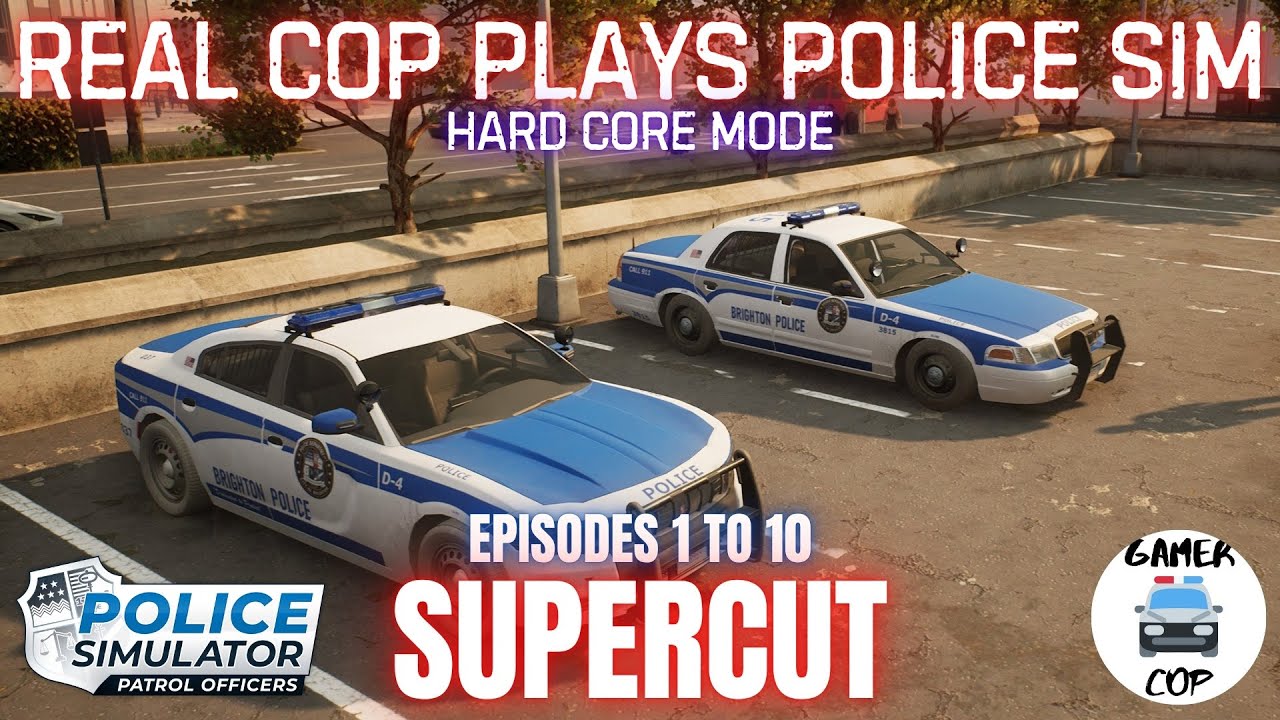 REAL COP PLAYS POLICE SIMULATOR - HARD CORE MODE - SUPERCUT Episodes 1 to 10