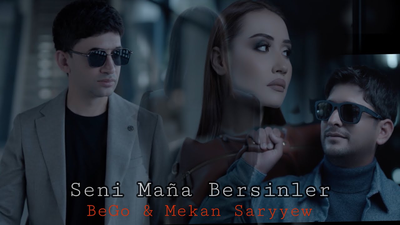 BeGo & Mekan Saryyew - SENI MAŇA BERSINLER