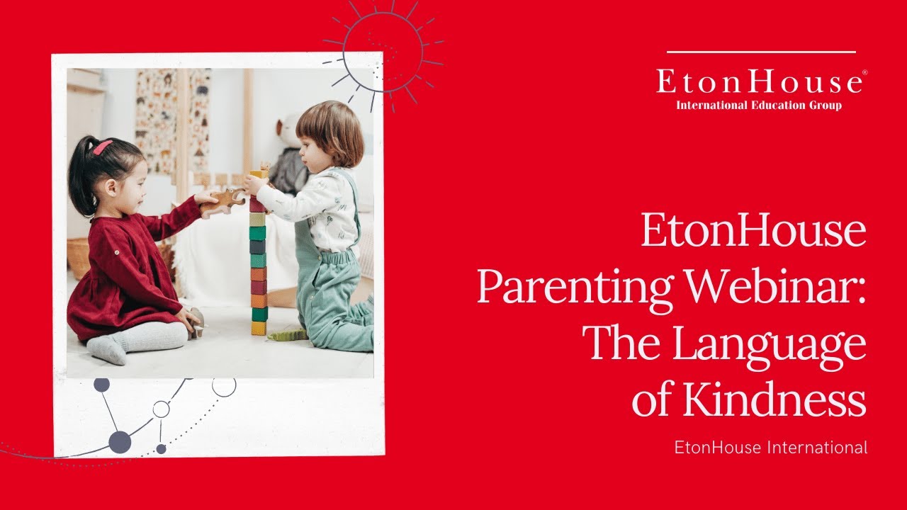 EtonHouse Parenting Webinar - The Language of Kindness